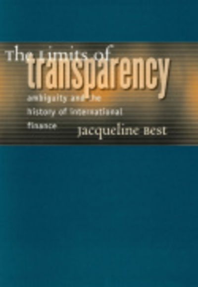 Cover for Jacqueline Best · The Limits of Transparency: Ambiguity and the History of International Finance - Cornell Studies in Money (Hardcover Book) [Annotated edition] (2005)