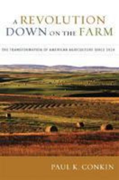 Cover for Paul K. Conkin · A Revolution Down on the Farm: The Transformation of American Agriculture since 1929 (Hardcover Book) (2008)