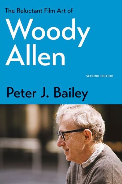 Cover for Peter J. Bailey · The Reluctant Film Art of Woody Allen (Paperback Book) [2 Revised edition] (2016)