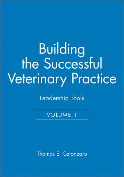 Cover for Thomas E. Catanzaro · Building the Successful Veterinary Practice, Leadership Tools - Building the Successful Veterinary Practice (Paperback Book) [Volume 1 edition] (1997)