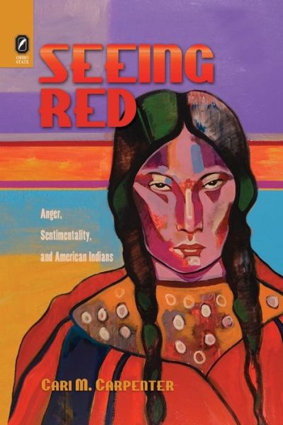 Cover for Cari M Carpenter · Seeing Red: Anger, Sentimentality, and American Indians (Paperback Book) (2020)