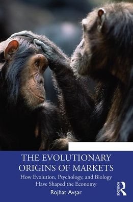 Cover for Rojhat Avsar · The Evolutionary Origins of Markets: How Evolution, Psychology and Biology Have Shaped the Economy - Economics as Social Theory (Pocketbok) (2019)