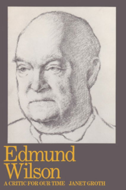 Cover for Janet Groth · Edmund Wilson: Critic For Our Time (Hardcover Book) (1991)