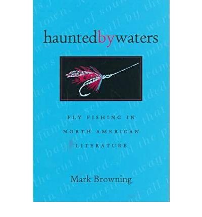Cover for Mark Browning · Haunted by Waters: Fly Fishing in North American Literature (Paperback Book) (1998)