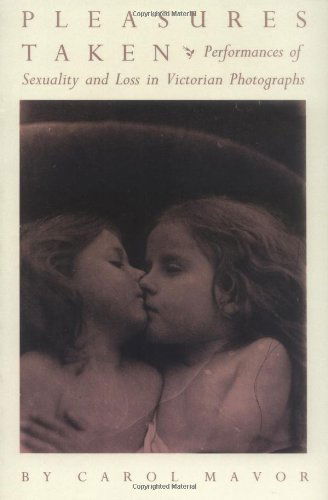 Cover for Carol Mavor · Pleasures Taken: Performances of Sexuality and Loss in Victorian Photographs (Paperback Book) [1st edition] (1995)