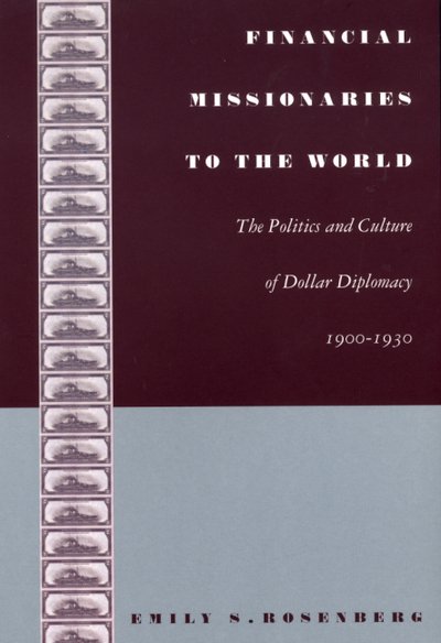 Cover for Emily S. Rosenberg · Financial Missionaries to the World: The Politics and Culture of Dollar Diplomacy, 1900-1930 - American Encounters / Global Interactions (Paperback Book) (2004)