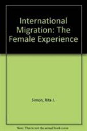 Cover for Rita J. Simon · International Migration: The Female Experience (Hardcover Book) (1986)