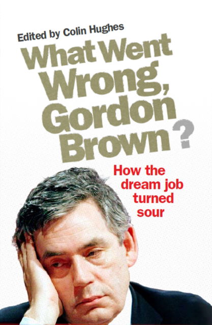 Cover for Colin Hughes · What Went Wrong, Gordon Brown?: How the Dream Job Turned Sour (Paperback Book) (2006)