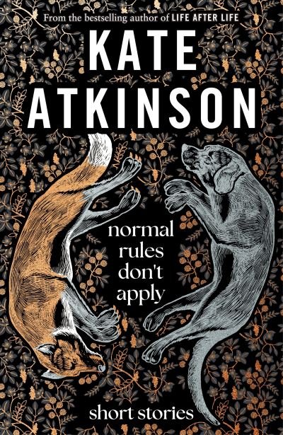 Cover for Kate Atkinson · Normal Rules Don't Apply: A dazzling collection of short stories from the bestselling author of Life After Life (Paperback Bog) (2023)
