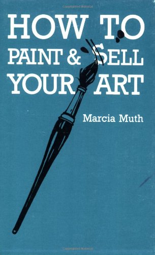 Cover for Marcia Muth · How To Paint &amp; Sell Your Art (Paperback Book) [1st edition] (2016)