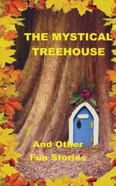 Cover for Mentoring Writers · The Mystical Treehouse : &amp; Other Fun Stories (Paperback Book) (2021)