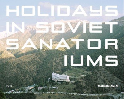 Cover for Maryam Omidi · Holidays in Soviet Sanatoriums (Hardcover Book) (2017)