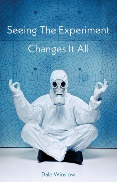 Cover for Dale Winslow · Seeing The Experiment Changes It All (Paperback Book) (2021)