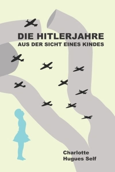 Die Hitlerjahre aus der Sicht eines Kindes - Charlotte Self - Books - Cheerful Word - 9780997896190 - June 10, 2019