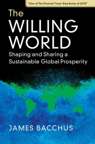 Cover for Bacchus, James (University of Central Florida) · The Willing World: Shaping and Sharing a Sustainable Global Prosperity (Paperback Book) [New edition] (2022)