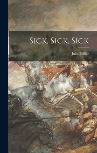 Cover for Jules Feiffer · Sick, Sick, Sick (Innbunden bok) (2021)