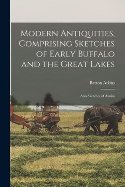 Cover for Barton Atkins · Modern Antiquities, Comprising Sketches of Early Buffalo and the Great Lakes [microform] (Paperback Book) (2021)