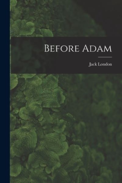 Cover for Jack 1876-1916 London · Before Adam [microform] (Paperback Book) (2021)