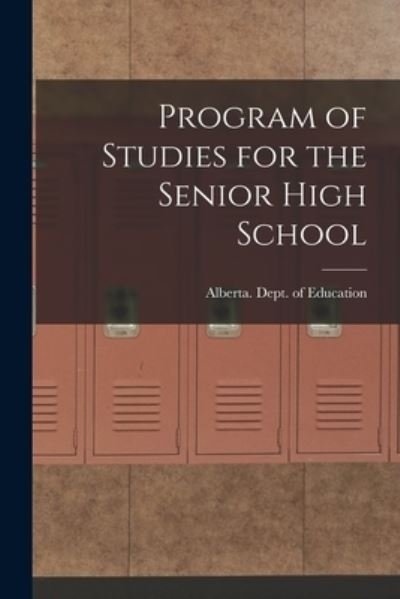 Program of Studies for the Senior High School - Alberta Dept of Education - Books - Hassell Street Press - 9781014912190 - September 10, 2021
