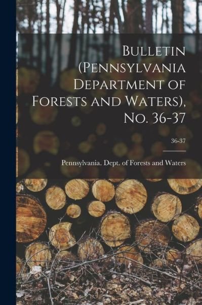 Cover for Pennsylvania Dept of Forests and Wa · Bulletin (Pennsylvania Department of Forests and Waters), No. 36-37; 36-37 (Paperback Bog) (2021)