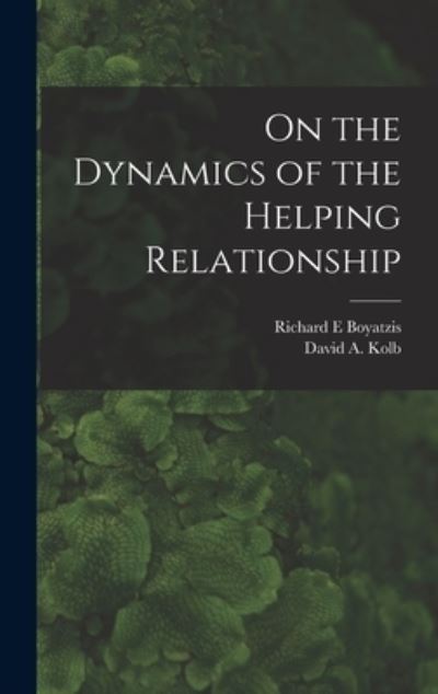 On the Dynamics of the Helping Relationship - David A. Kolb - Books - Creative Media Partners, LLC - 9781016426190 - October 27, 2022