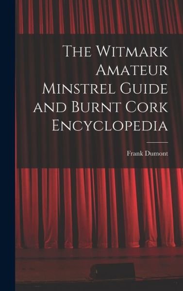 Cover for Frank Dumont · Witmark Amateur Minstrel Guide and Burnt Cork Encyclopedia (Book) (2022)