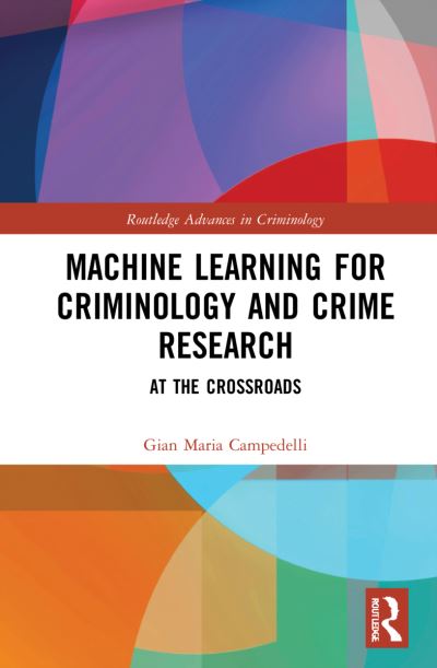 Cover for Gian Maria Campedelli · Machine Learning for Criminology and Crime Research: At the Crossroads - Routledge Advances in Criminology (Hardcover Book) (2022)