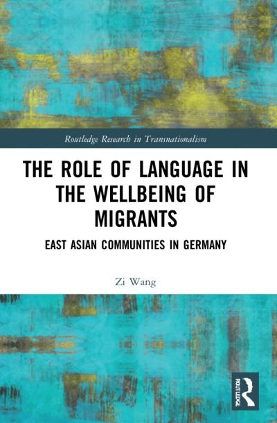 Cover for Zi Wang · The Role of Language in the Wellbeing of Migrants: East Asian Communities in Germany - Routledge Research in Transnationalism (Taschenbuch) (2023)