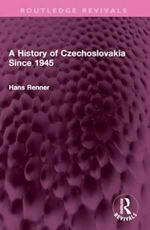 A History of Czechoslovakia Since 1945 - Routledge Revivals - Hans Renner - Books - Taylor & Francis Ltd - 9781032576190 - September 1, 2025