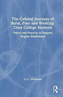 Cover for Ty C. McNamee · The Cultural Journeys of Rural, Poor and Working-Class College Students: Policy and Practice to Support Degree Attainment (Hardcover Book) (2025)