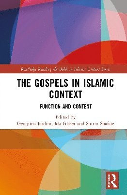 The Gospels in Islamic Context: Function and Content - Routledge Reading the Bible in Islamic Context Series - - Books - Taylor & Francis Ltd - 9781032815190 - September 25, 2025