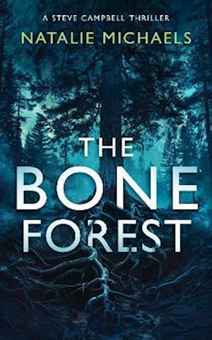 Cover for Natalie Michaels · The Bone Forest: A Gripping Psychological Thriller - Steve Campbell Psychological Suspense Thriller (Paperback Book) (2025)
