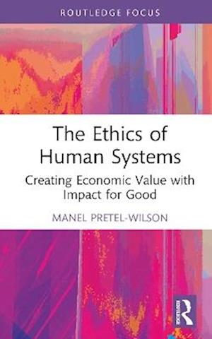 Cover for Manel Pretel-Wilson · The Ethics of Human Systems: Creating Economic Value with Impact for Good - Systems Thinking (Innbunden bok) (2025)