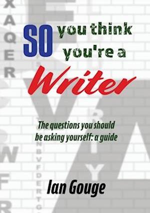 Cover for Ian Gouge · So, you think you're a Writer (Paperback Book) (2024)