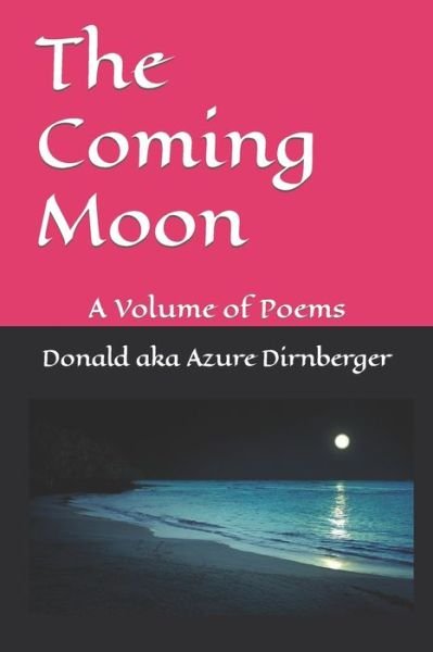 Cover for Donald Aka Azure Dirnberger · The Coming Moon: A Volume of Poems (Paperback Book) (2019)