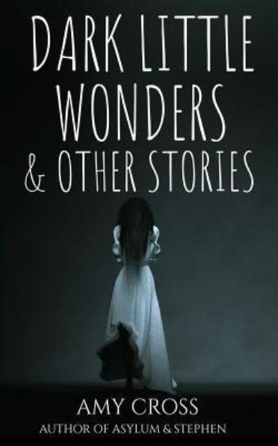 Cover for Amy Cross · Dark Little Wonders and Other Stories (Paperback Book) (2019)