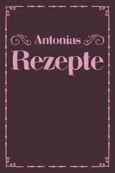 Cover for Liddelboo Personalisierte Rezeptbucher · Antonias Rezepte (Paperback Book) (2019)