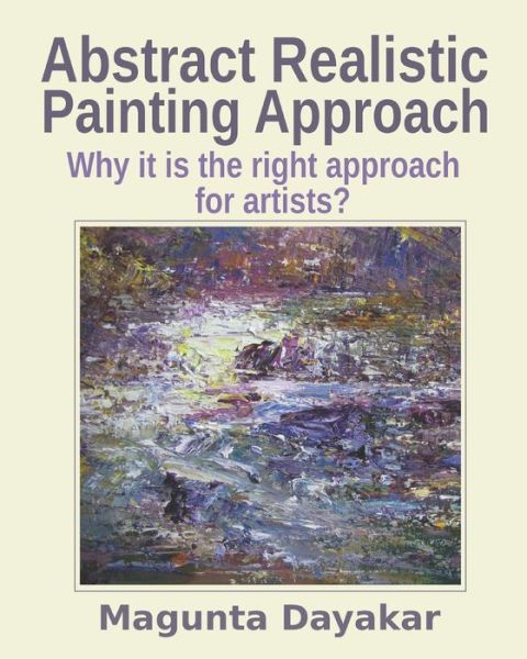 Cover for Magunta Dayakar · Abstract Realistic Painting Approach : Why it is the right approach for artists? (Paperback Book) (2019)