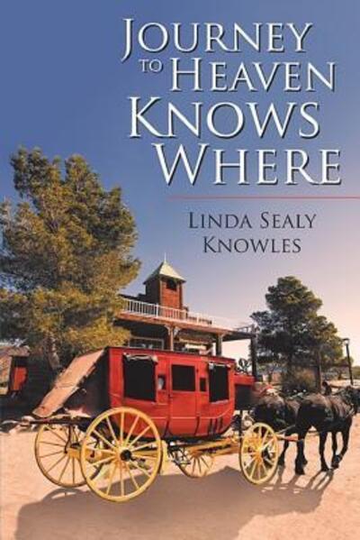 Journey to Heaven Knows Where - Linda Sealy Knowles - Books - Independently Published - 9781092570190 - April 3, 2019