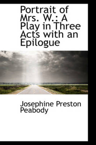 Cover for Josephine Preston Peabody · Portrait of Mrs. W.: a Play in Three Acts with an Epilogue (Hardcover Book) (2009)