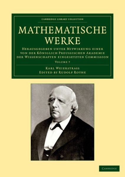 Cover for Karl Weierstrass · Mathematische Werke: Volume 7: Herausgegeben unter Mitwirkung einer von der koniglich preussischen Akademie der Wissenschaften eingesetzten Commission - Cambridge Library Collection - Mathematics (Paperback Bog) (2013)