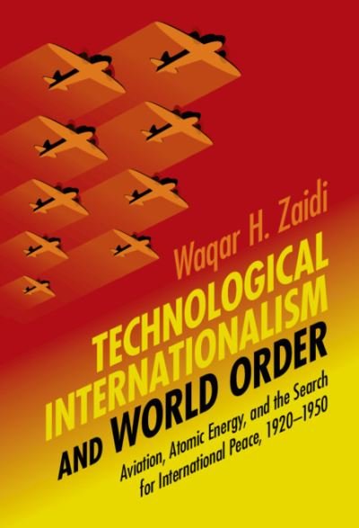 Cover for Zaidi, Waqar H. (Lahore University of Management Sciences, Pakistan) · Technological Internationalism and World Order - Science in History (Paperback Book) (2023)