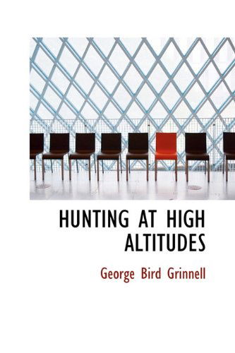 Cover for George Bird Grinnell · Hunting at High Altitudes (Hardcover Book) (2009)