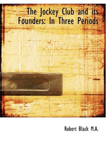 Cover for Robert Black · The Jockey Club and Its Founders: in Three Periods (Paperback Book) [Large Type edition] (2009)