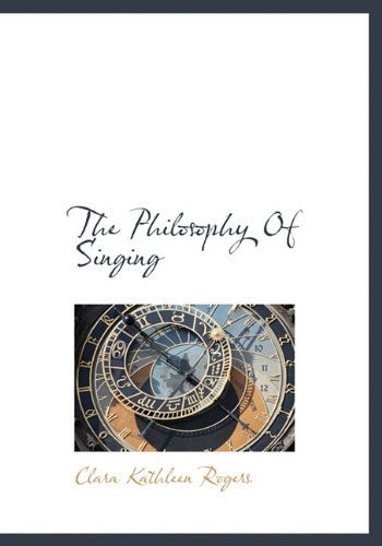 Cover for Clara Kathleen Rogers · The Philosophy of Singing (Hardcover Book) (2009)