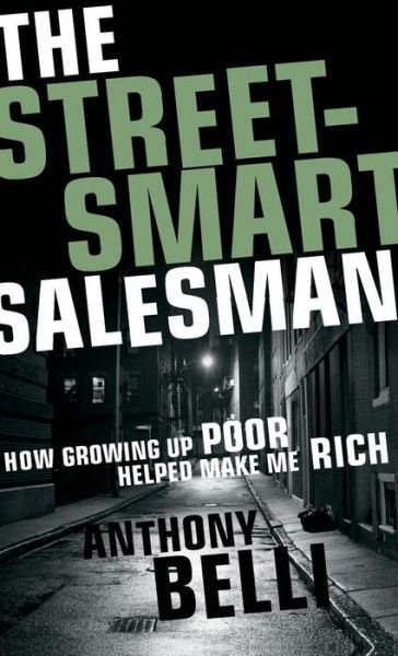 Cover for A Belli · The Street-smart Salesman: How Growing Up Poor Helped Make Me Rich (Gebundenes Buch) (2012)