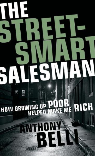 Cover for A Belli · The Street-smart Salesman: How Growing Up Poor Helped Make Me Rich (Hardcover Book) (2012)