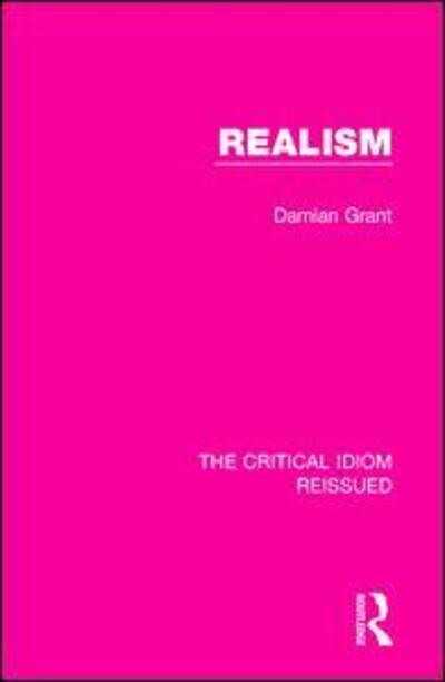 Realism - The Critical Idiom Reissued - Damian Grant - Books - Taylor & Francis Ltd - 9781138283190 - July 10, 2017