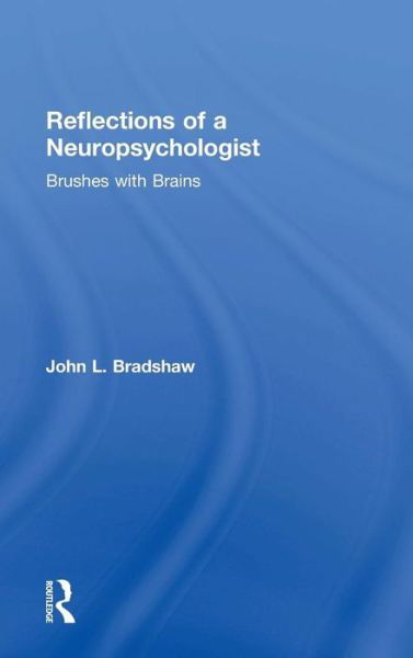 Cover for John Bradshaw · Reflections of a Neuropsychologist: Brushes with Brains (Innbunden bok) (2018)