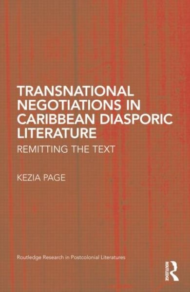 Cover for Kezia Page · Transnational Negotiations in Caribbean Diasporic Literature: Remitting the Text - Routledge Research in Postcolonial Literatures (Pocketbok) (2014)